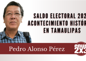 Saldo electoral 2021: acontecimiento histórico en Tamaulipas