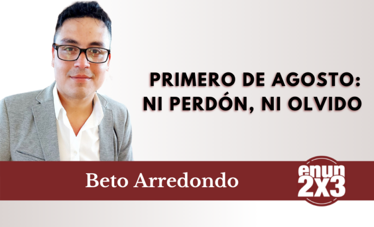 Primero de agosto: Ni perdón, ni olvido
