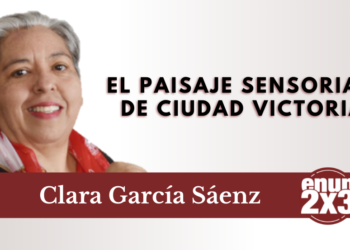 El paisaje sensorial de Ciudad Victoria