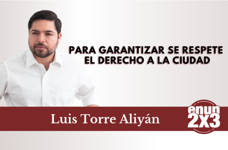 Para garantizar se respete el Derecho a la Cuidad