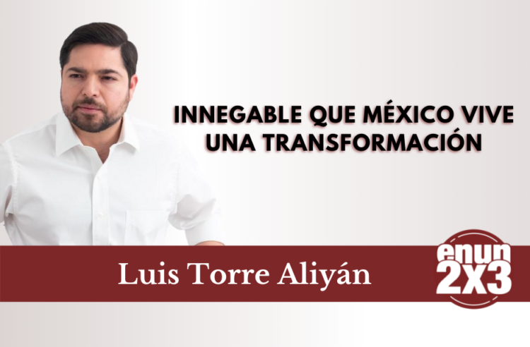 Innegable que México vive una transformación