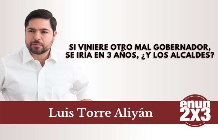 Si viniere otro mal gobernador, se iría en 3 años, ¿y los alcaldes?