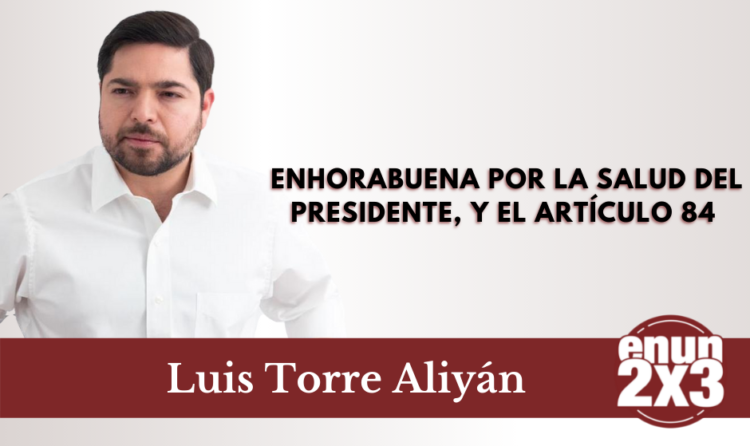 Enhorabuena por la salud del Presidente, y el artículo 84