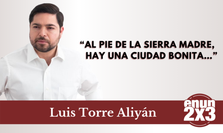 “Al pie de la sierra madre, hay una ciudad bonita…”
