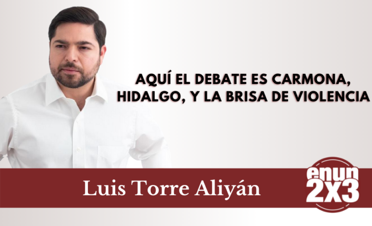 Aquí el debate es Carmona, Hidalgo, y la brisa de violencia