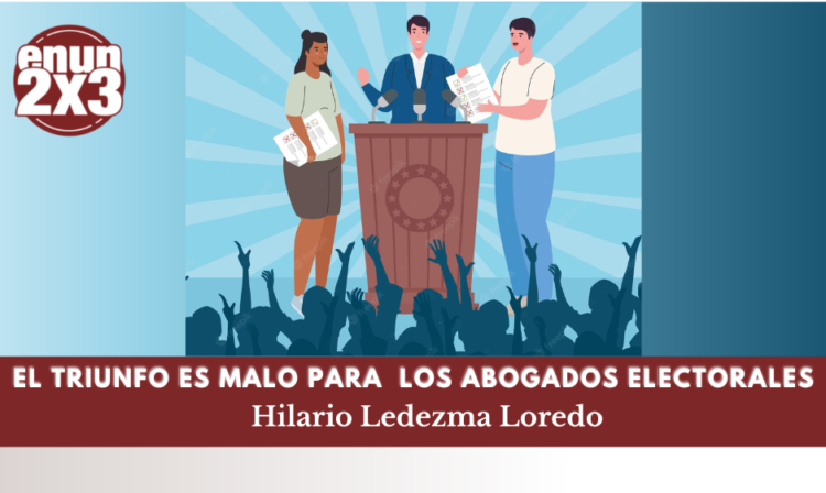 El triunfo es malo para los abogados electorales