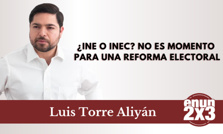 ¿INE o INEC? No es momento para una reforma electoral