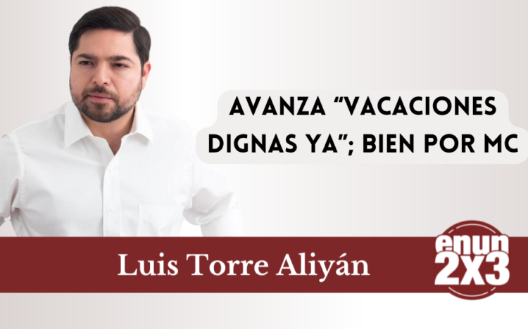 Avanza “Vacaciones dignas ya”; bien por MC