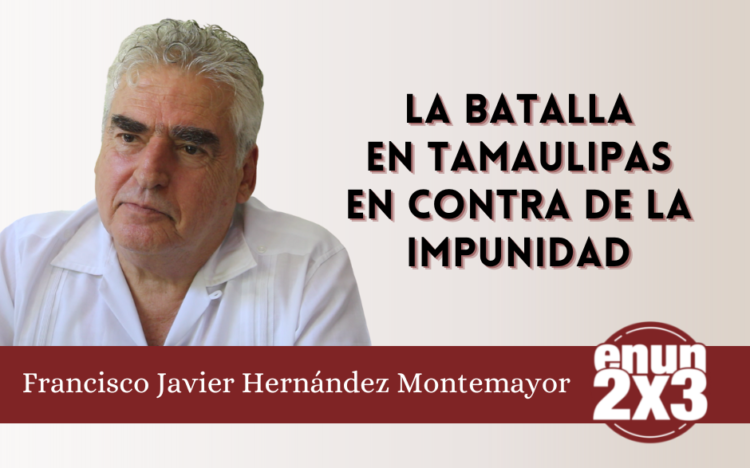 La batalla en Tamaulipas en contra de la impunidad