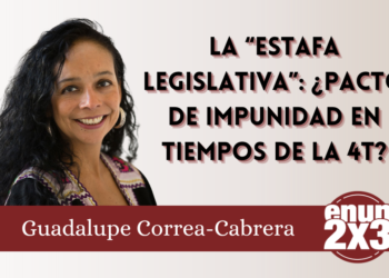 La “Estafa Legislativa”: ¿Pacto de impunidad en tiempos de la 4T?