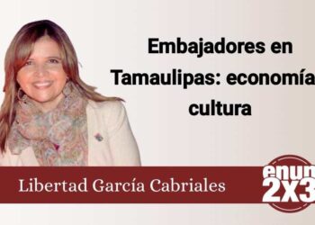 Embajadores en Tamaulipas: economía y cultura