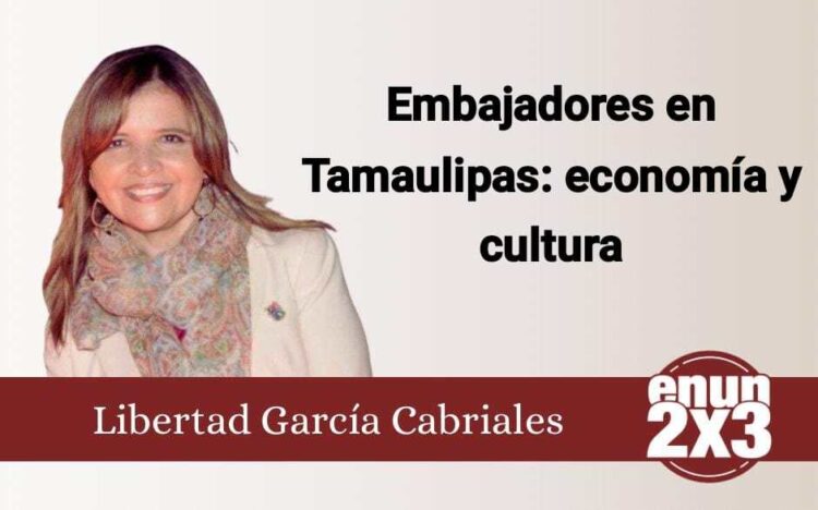 Embajadores en Tamaulipas: economía y cultura