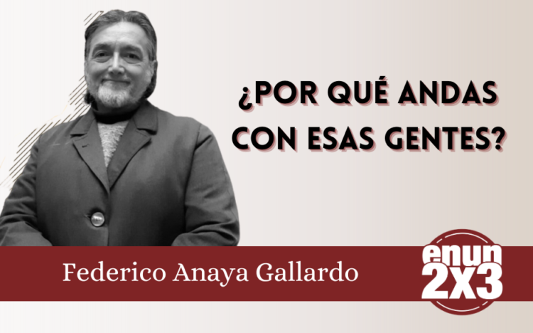 ¿Por qué andas con esas gentes?