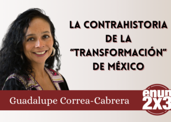 La contrahistoria de la “transformación” de México