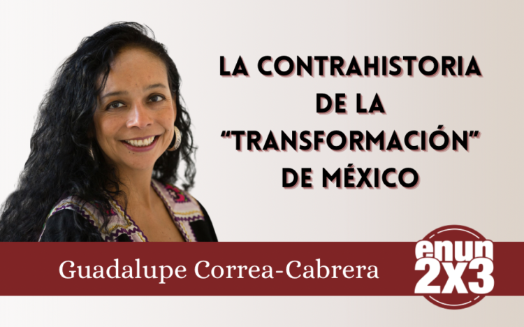 La contrahistoria de la “transformación” de México