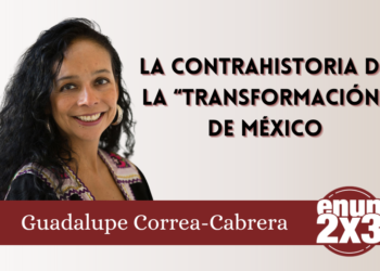 La contrahistoria de la “transformación” de México