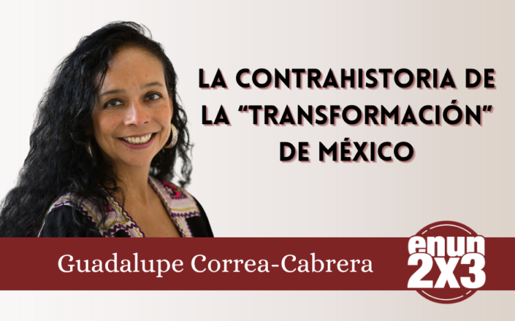 La contrahistoria de la “transformación” de México
