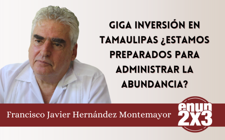 Giga Inversión en Tamaulipas ¿Estamos preparados para administrar la abundancia?