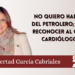 No quiero hablar del petrolero; sino reconocer al gran cardiólogo