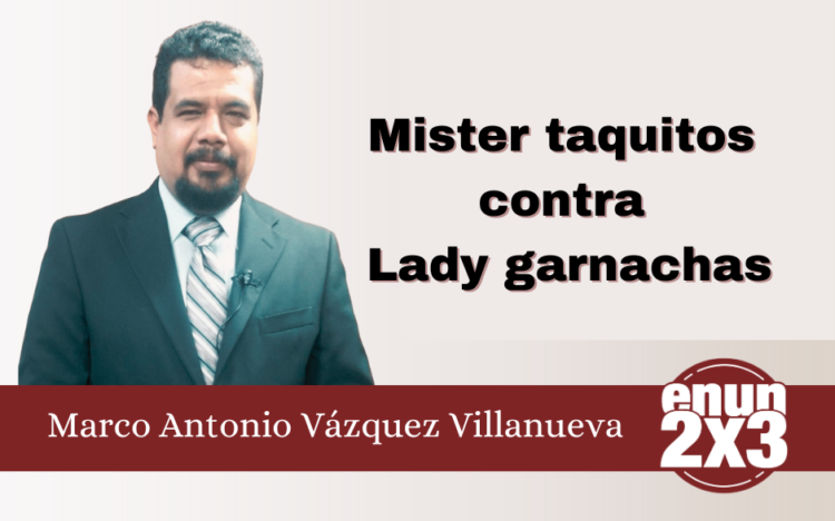 Mister taquitos contra Lady garnachas