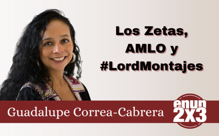 Los Zetas, AMLO y #LordMontajes