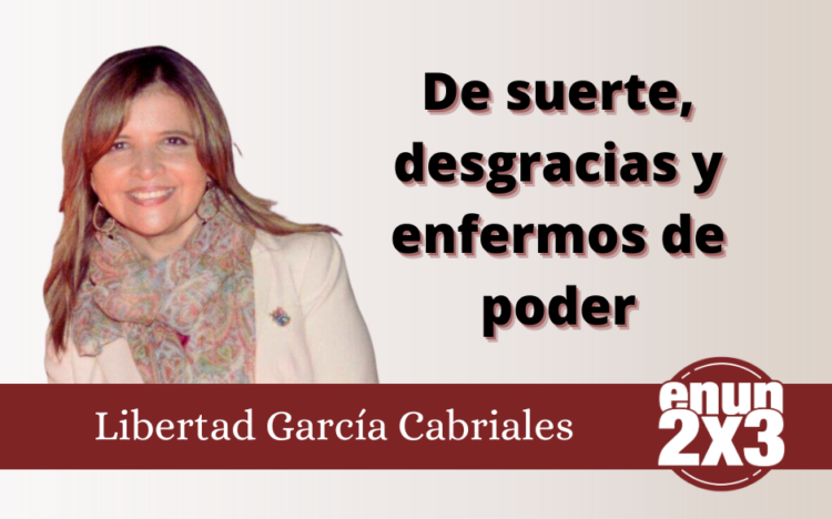 De suerte, desgracias y enfermos de poder