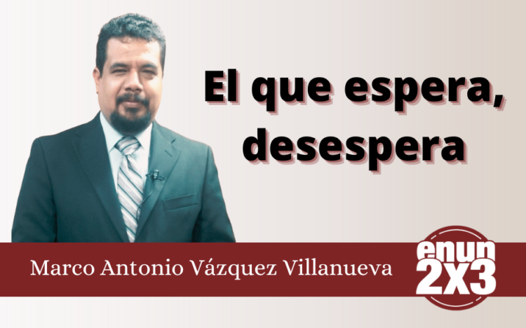 El que espera, desespera