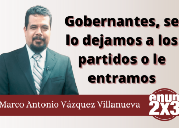Gobernantes, se lo dejamos a los partidos o le entramos