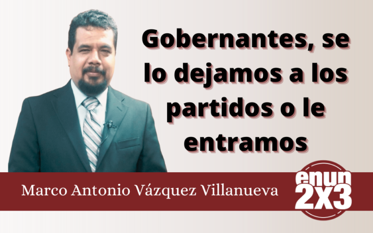 Gobernantes, se lo dejamos a los partidos o le entramos