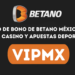 Código de bono de Betano México VIPMX para casino y apuestas deportivas