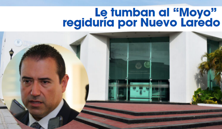 Le tumban al “Moyo” regiduría por Nuevo Laredo
