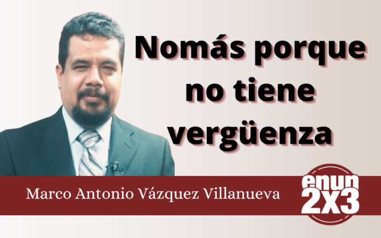 Nomás porque no tiene vergüenza