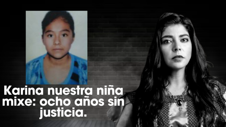 Karina nuestra niña mixe: ocho años sin justicia.