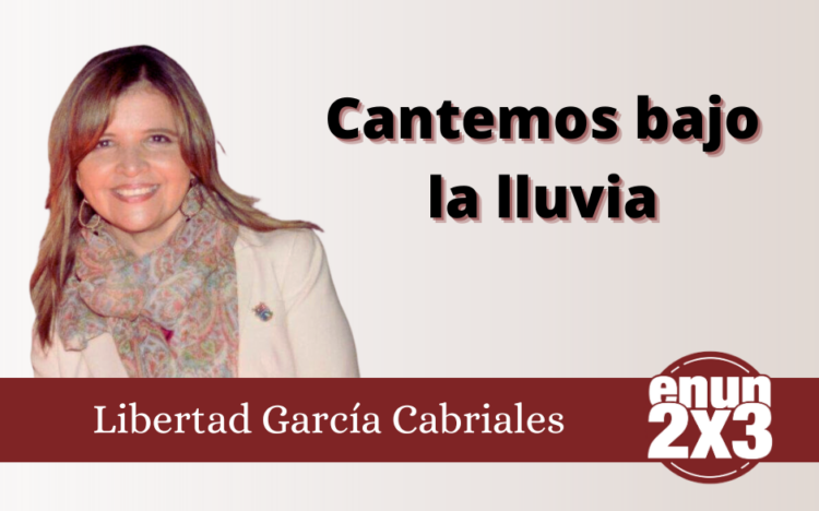 Libertad García Cabriales/Cantemos bajo la lluvia