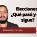 Elecciones: ¿Qué pasó y qué sigue?