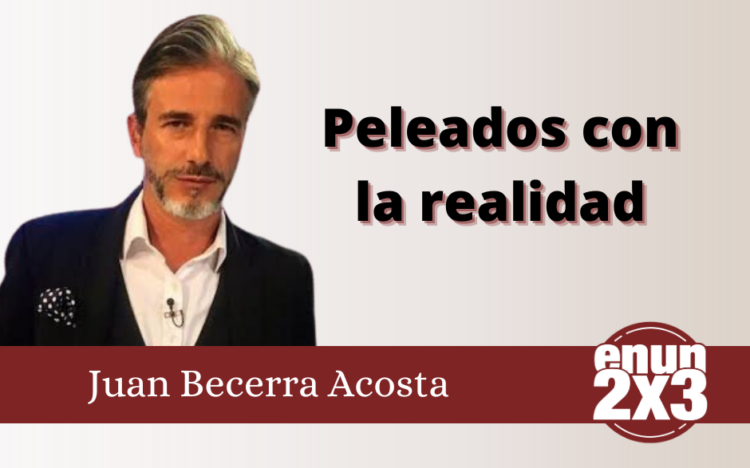 Peleados con la realidad