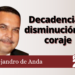 Alejandro de Anda | Decadencia o disminución de coraje