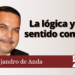Alejandro de Anda | La lógica y el sentido común