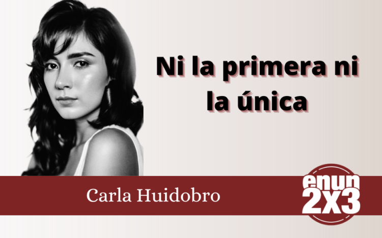 Carla Huidobro/Ni la primera ni la única