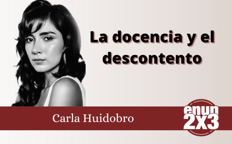 Carla Huidobro/La docencia y el descontento