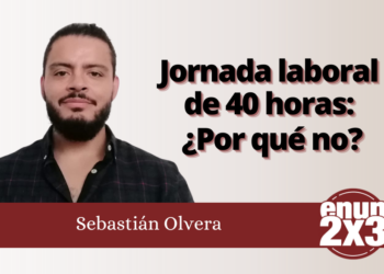 Sebastián Olvera | Jornada laboral de 40 horas: ¿por qué no?