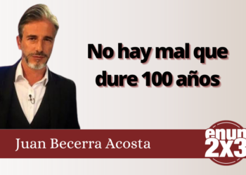 Juan Becerra Acosta | No hay mal que dure 100 años