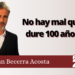 Juan Becerra Acosta | No hay mal que dure 100 años