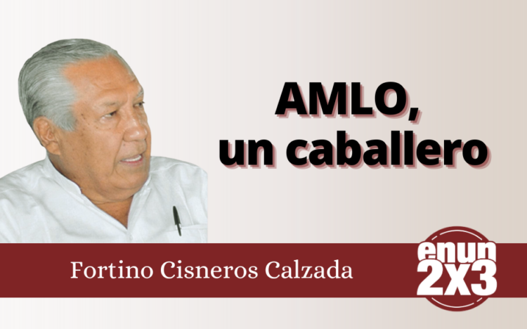 Fortino Cisneros Calzada | AMLO, un caballero