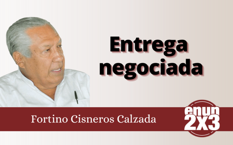 Fortino Cisneros Calzada | Entrega negociada
