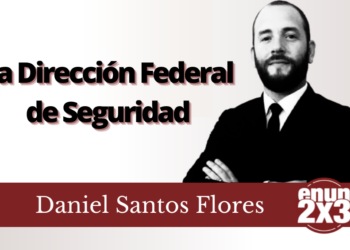 Daniel Santos Flores | La Dirección Federal de Seguridad