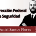 Daniel Santos Flores | La Dirección Federal de Seguridad