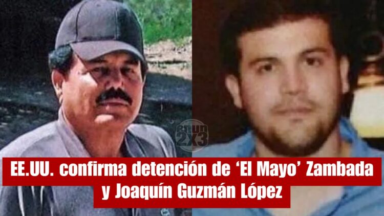 EE.UU. confirma detención de 'El Mayo' Zambada y Joaquín Guzmán López. Foto Web