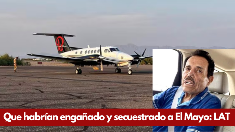 Que habrían engañado y secuestrado a El Mayo: LAT