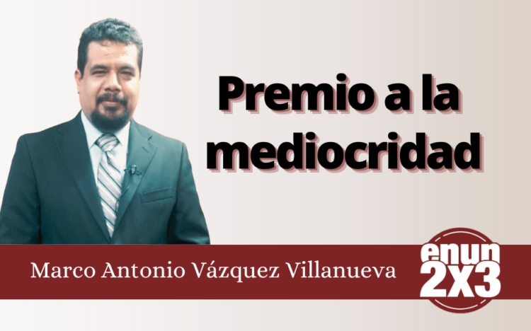 Marco Antonio Vázquez Villanueva | Premio a la mediocridad